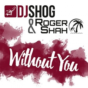 DJ SHOG & ROGER SHAH - WITHOUT YOU